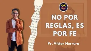 No Por Reglas, Es por Fe | Pastor V&iacute;ctor Herrera