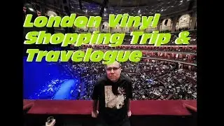 London Vinyl Shopping Trip & Travelogue 2019