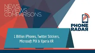 PhoneRadar Talk: 1 Billion iPhones, Twitter Stickers, Microsoft PIX, Xperia XR