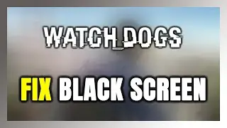 Как исправить черный экран в Watch Dogs!