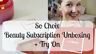 So Choix Beauty Subscription Unboxing + Review + Try On!!