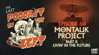 Episode 616: The Montauk Project Part II - Livin' in the Future