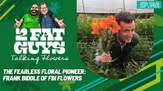 Ep. 142 - The Fearless Floral Pioneer: Frank Biddle of FBI Flowers