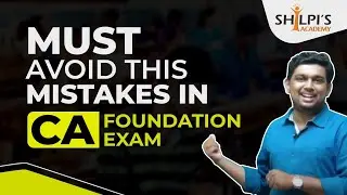 Must avoid mistakes - CA Foundation | Prapration tips for CA Foundation Exam | Shilpi's Academy