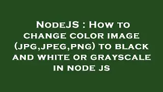 NodeJS : How to change color image (jpg,jpeg,png) to black and white or grayscale in node js