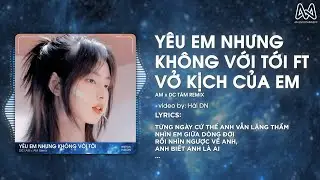YÊU EM NHƯNG KHÔNG VỚI TỚI x VỞ KỊCH CỦA EM - DC Tâm x SS x AM Remix - TỪNG NGÀY CỨ THẾ REMIX TIKTOK