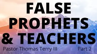 Exposing False Prophets and Teachers #2 The Characteristics