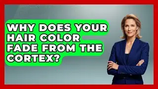 Why Does Your Hair Color Fade From The Cortex? - Ultimate Hair Care Guide
