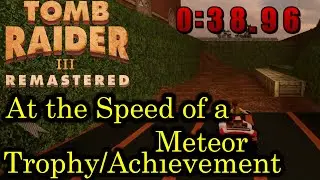 Tomb Raider III - At the Speed of a Meteor [Trophy/Achievement Guide | Remastered]