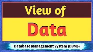 View of Data | View of Data in DBMS | View in Database | Data Abstraction | DBMS