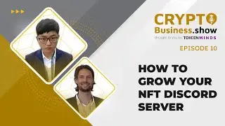 How to Grow Your NFT Discord Server &ndash; Crypto Business Show Episode 11