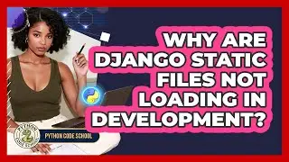 Why Are Django Static Files Not Loading In Development? - Python Code School