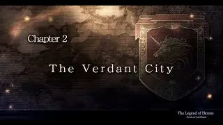 The Legend of Heroes: Trails of Cold Steel - Ch.2: The Verdant City | 5/22&ndash;5/26