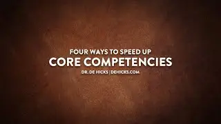 Four Ways to Speed Up the Development of Core Competencies