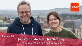 &Eacute;pisode 80 : Jean-Baptiste & Sacha Geoffroy, des Cumi&egrave;res en or dans la bouche