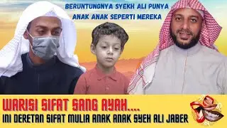 KAGUM ~ INI DERETAN SIFAT MULIA ANAK SYEH ALI JABER HASAN DAN FAHAD YG DINILAI WARISI SIFAT SANG AYH
