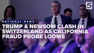 Trump & Newsom clash in Switzerland as potential California fraud probe looms