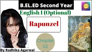 B.EL.ED 2nd Year || English I (Optionals) || Rapunzel || Chapter 02 || By Radhika Agarwal