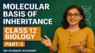 Class 12th- Biology (Topic- Molecular Basis of Inheritance) Part-3 I NEET | CET I BK Science Academy