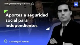 ¿Cómo hacer correctamente los aportes a seguridad social si eres independiente?