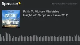 Insight Into Scripture - Psalm 32:11