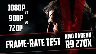 Metal Gear Solid 5 The Phantom Pain | Patch 1.07 | 1080p - 900p - 720p | R9 270X | Frame-Rate Test