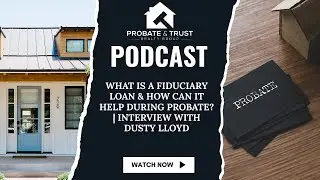 What Is a Fiduciary Loan & How Can It Help During Probate? | Interview with Dusty Lloyd