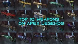 Top 10 Apex Legends Weapons