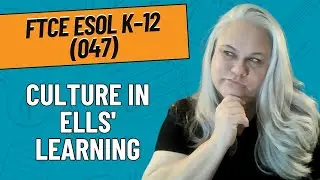 Practice Questions for Culture in English Language Learners&rsquo; (ELLs&rsquo;) Learning | FTCE ESOL K-12 (047)