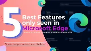 5 Best Features You Can Only See in MICROSOFT EDGE