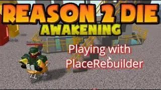 Playing Reason 2 Die Awakening Debug with PlaceRebuilder! | Roblox