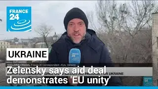 Ukraine's Zelensky says aid deal demonstrates 'strong EU unity' &bull; FRANCE 24 English