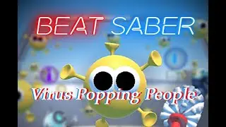 Beat Saber - Virus Popping People (Expert)   511k score