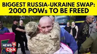 Russia Ukraine War | Ukraine And Russia Exchange Hundreds Of Prisoners | Putin | Zelensky | N18G
