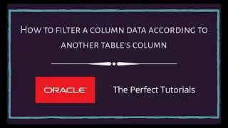 Filter Column Data according to another Table Column | SQL | Oracle ExpressEdition Tutorials