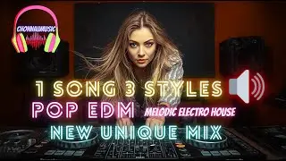 🔥1 Song &ndash; 3 Styles  Pop EDM x Melodic Electro House 🔊🔥