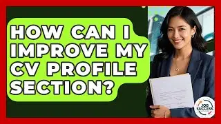 How Can I Improve My CV Profile Section? - Job Success Network