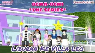 LIBURAN KE VILLA LEO || #15 OCHA-OCHI THE SERIES || DRAMA SAKURA SCHOOL SIMULATOR