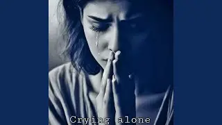Crying alone