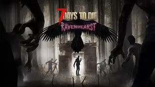 7 days to die Ravenhearst #5 Нас будут бить. И, возможно, ногами...