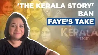 'The Kerala Story' Ban : Faye's Take