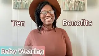 Benefits of Baby Wearing: 10 Reasons To Start Wearing Your Baby Today👍🏿!