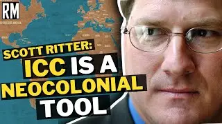 Scott Ritter: ICC Is a Neocolonial Tool