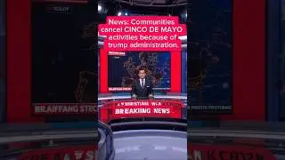 Communities cancel CINCO DE MAYO activities because of trump administration.date 05/05/2025