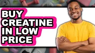 How to Buy Creatine in Low Price (Updated)