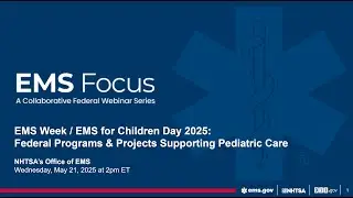 EMSC Day 2025: Federal Programs & Projects Supporting Pediatric Care - May 2025 EMS Focus Webinar