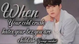 When your cold crush hates you because you are childish (suga oneshot)