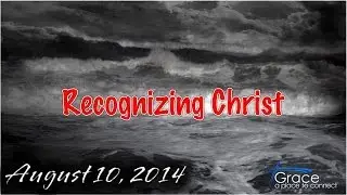 08 10 14   Recognizing Christ