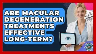 Are Macular Degeneration Treatments Effective Long-term? - Eye Health Experts