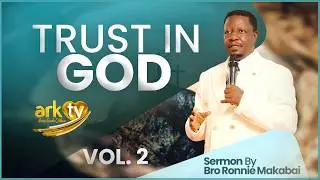 TRUST IN GOD VOL. 2 || TEACHING || BRO RONNIE MAKABAI